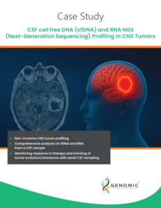Case Study CSF cell free DNA (cfDNA) and RNA NGS (Next-Generation Sequencing) Profiling in CNS Tumors